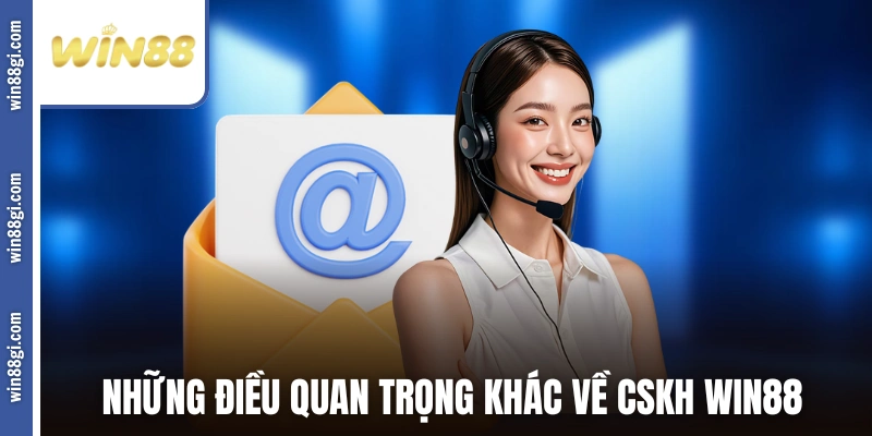Những điều quan trọng khác về CSKH WIN88