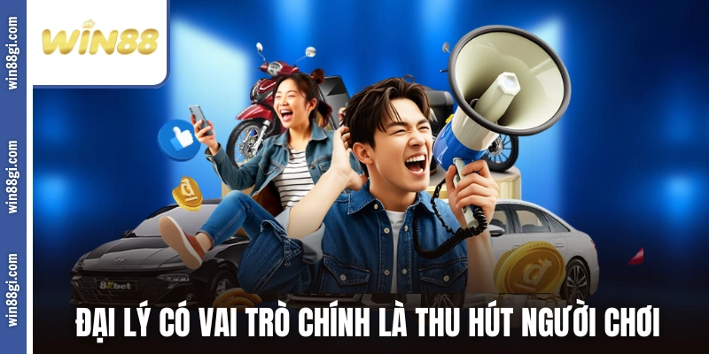 Đại lý win88 có vai trò chính là thu hút người chơi
