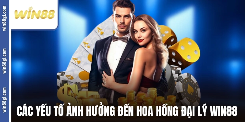Các yếu tố ảnh hưởng đến hoa hồng đại lý win88