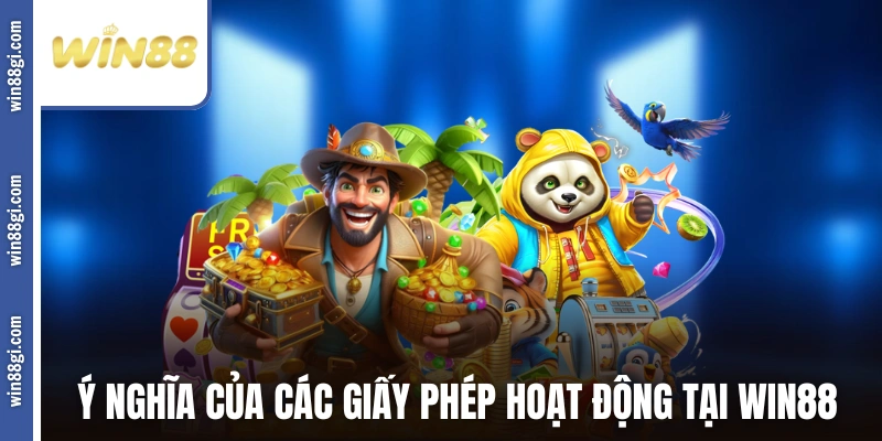 Ý nghĩa của các giấy phép hoạt động tại WIN88 