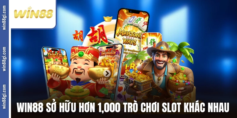 WIN88 sở hữu hơn 1,000 trò chơi nổ hũ khác nhau