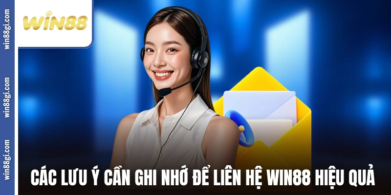 Các lưu ý cần ghi nhớ để liên hệ WIN88 hiệu quả
