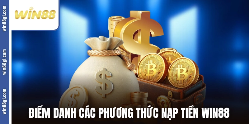 Điểm danh các phương thức nạp tiền WIN88 