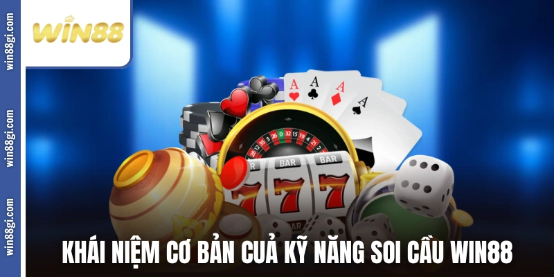 Khái niệm cơ bản của kỹ năng soi cầu WIN88
