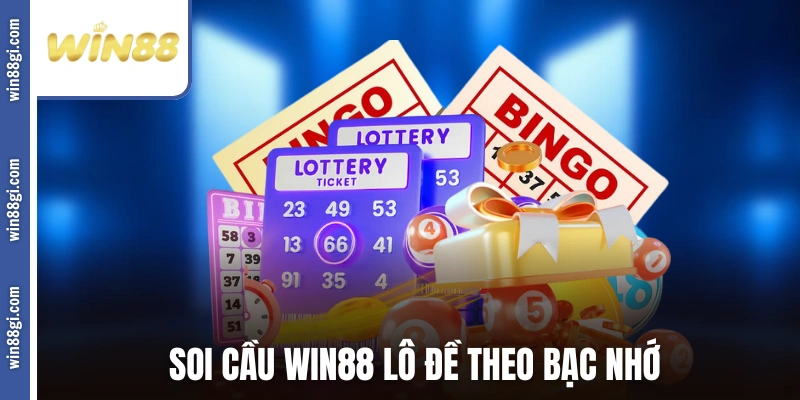 Soi cầu WIN88 lô đề theo bạc nhớ