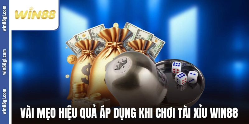 Một vài mẹo hiệu quả áp dụng khi chơi Tài Xỉu WIN88