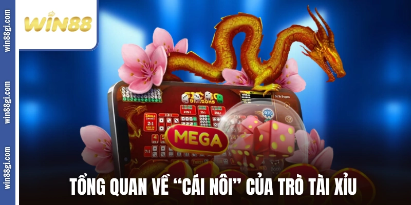Tổng quan về “cái nôi” của trò Tài Xỉu