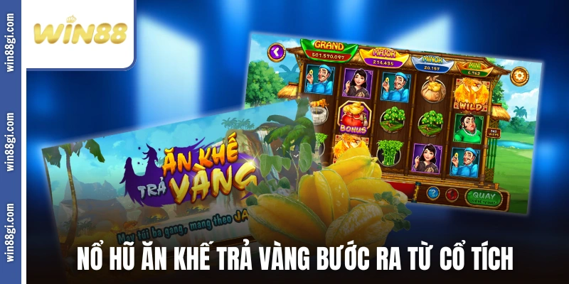 Nổ hũ Ăn Khế Trả Vàng bước ra từ cổ tích