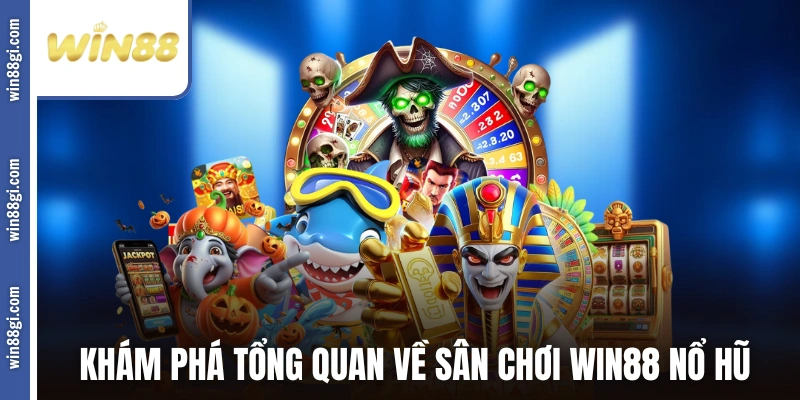 Khám phá tổng quan về sân chơi win88 nổ hũ