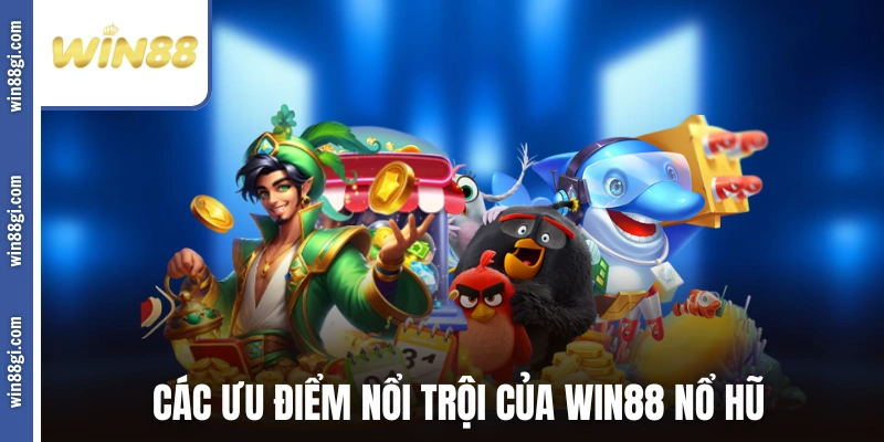 Các ưu điểm nổi trội của win88 nổ hũ