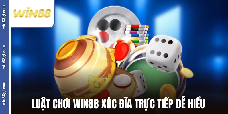 Luật chơi WIN88 xóc đĩa trực tiếp dễ hiểu